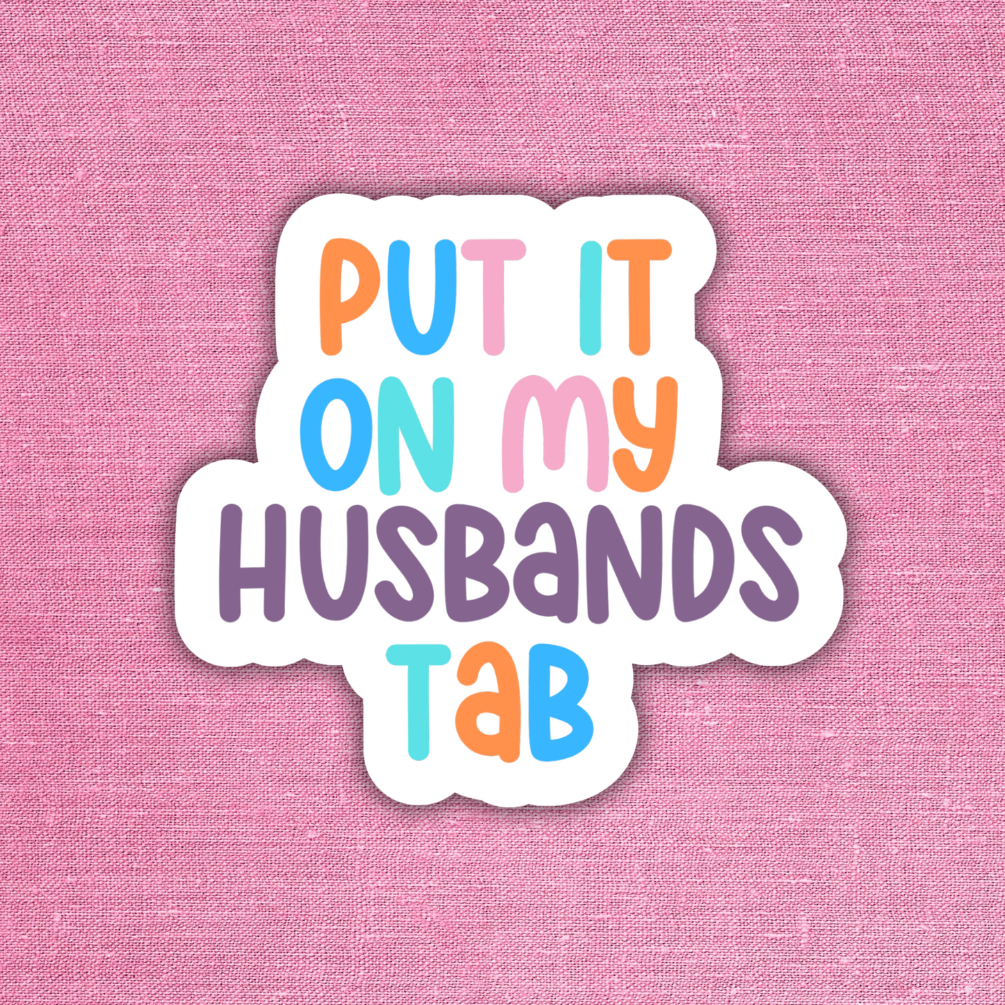 Put it on my Husbands Tab - Sticker