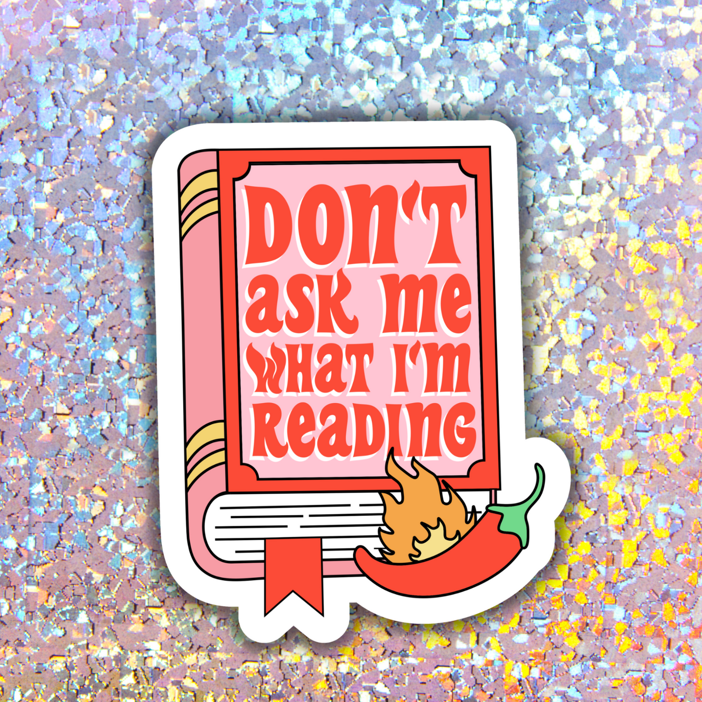 Don't Ask me what I'm Reading - Sticker