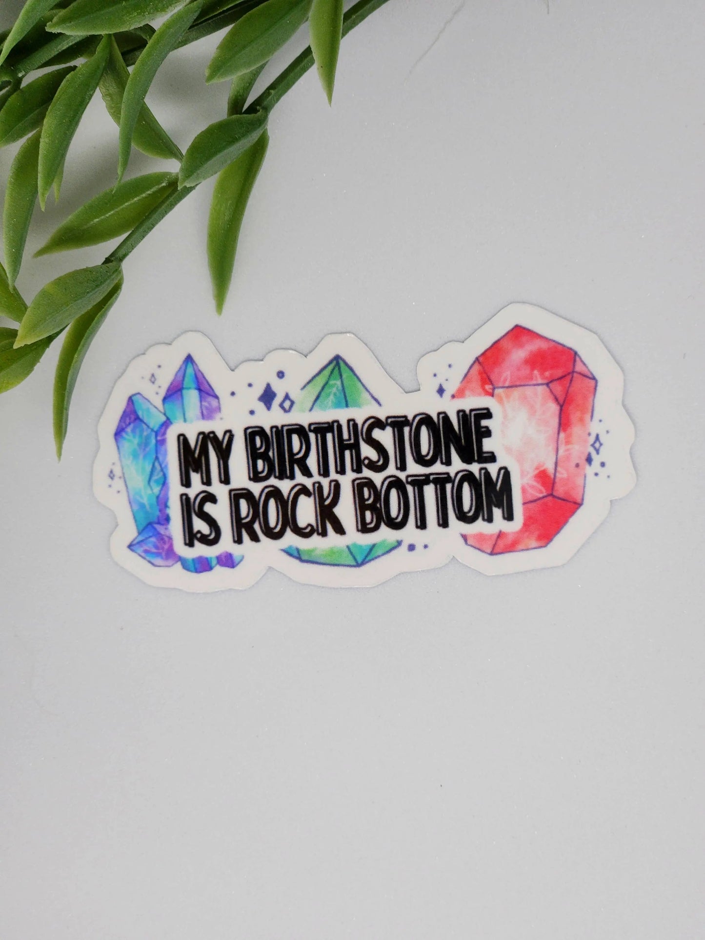 My birth stone is rock bottom funny meme sticker depression Luxe Trauma