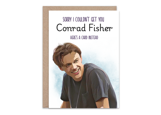 Sorry I could not get you Conrad Fisher - Greeting Card