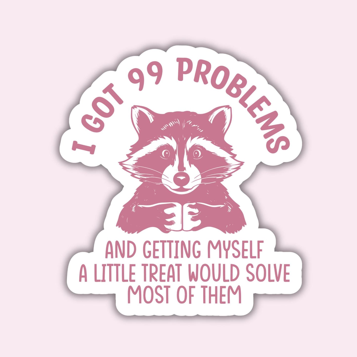 I Got 99 Problems - Sticker