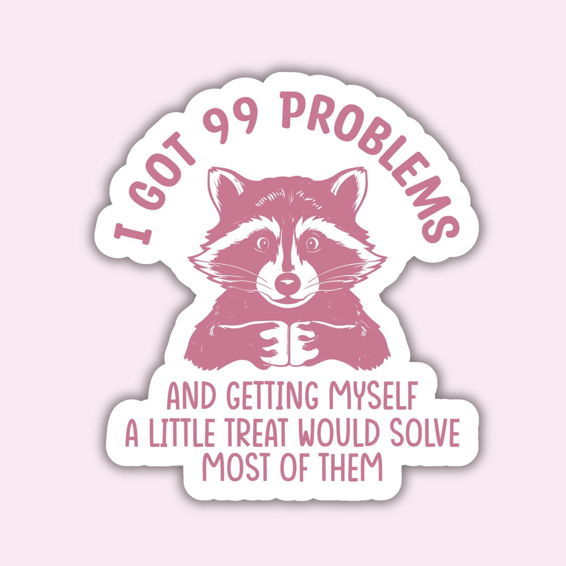 I Got 99 Problems - Sticker
