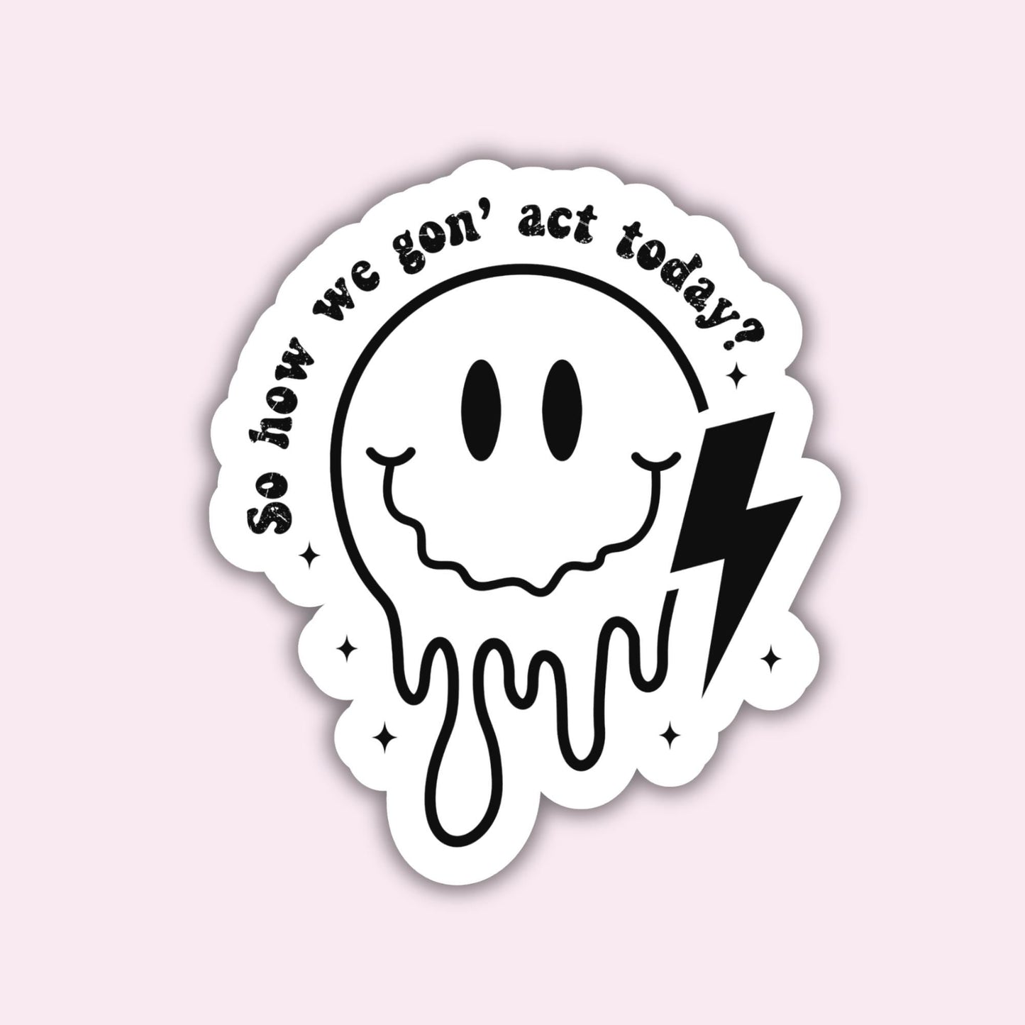 So How We Gon' Act Today? - Sticker