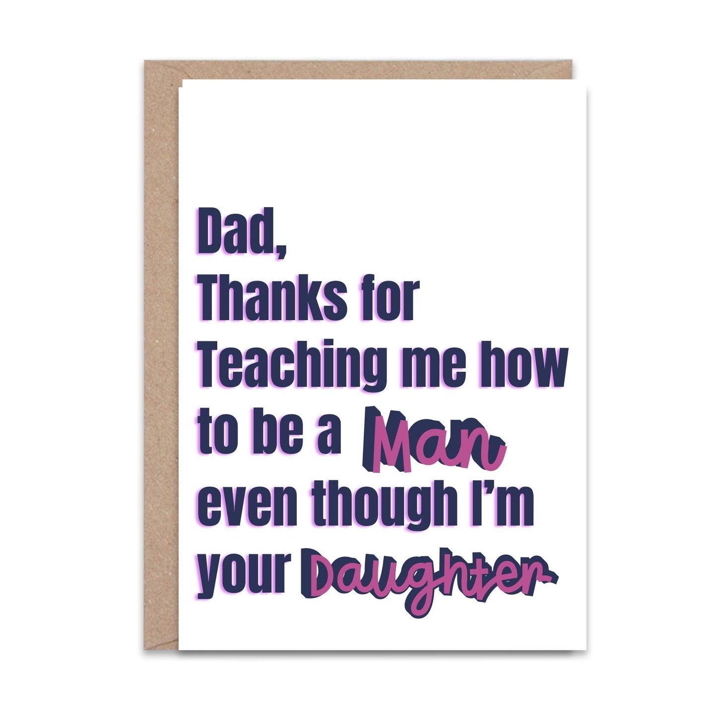 Thanks for teaching me to be a man (Daughter) - Greeting Card