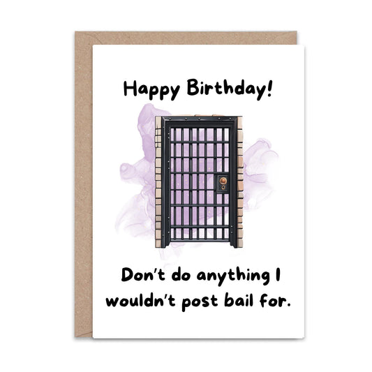 Don't do anything I wouldn't post bail for (Birthday) - Greeting Card