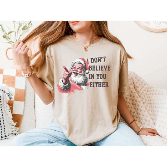 I Don't Believe in you either - Holiday T-shirt