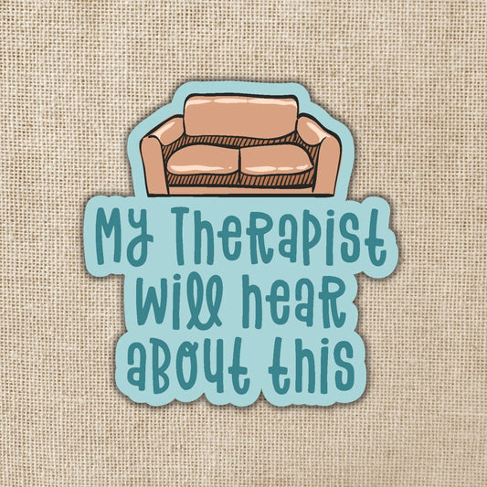My Therapist Will Hear About This Sticker, 3-inch