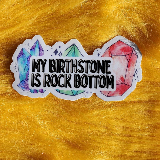 My birth stone is rock bottom funny meme sticker depression Luxe Trauma