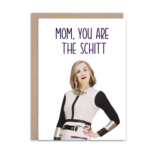 Mom, You are the Schitt (Mothers Day)  - Greeting Card