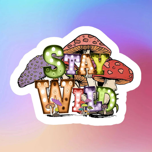 Stay Wild - Mushroom Sticker