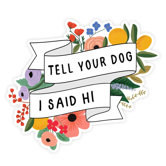 Tell Your Dog I Said Hi Sticker Shop Trimmings