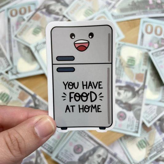 You Have Food at Home Sticker, 3-inch