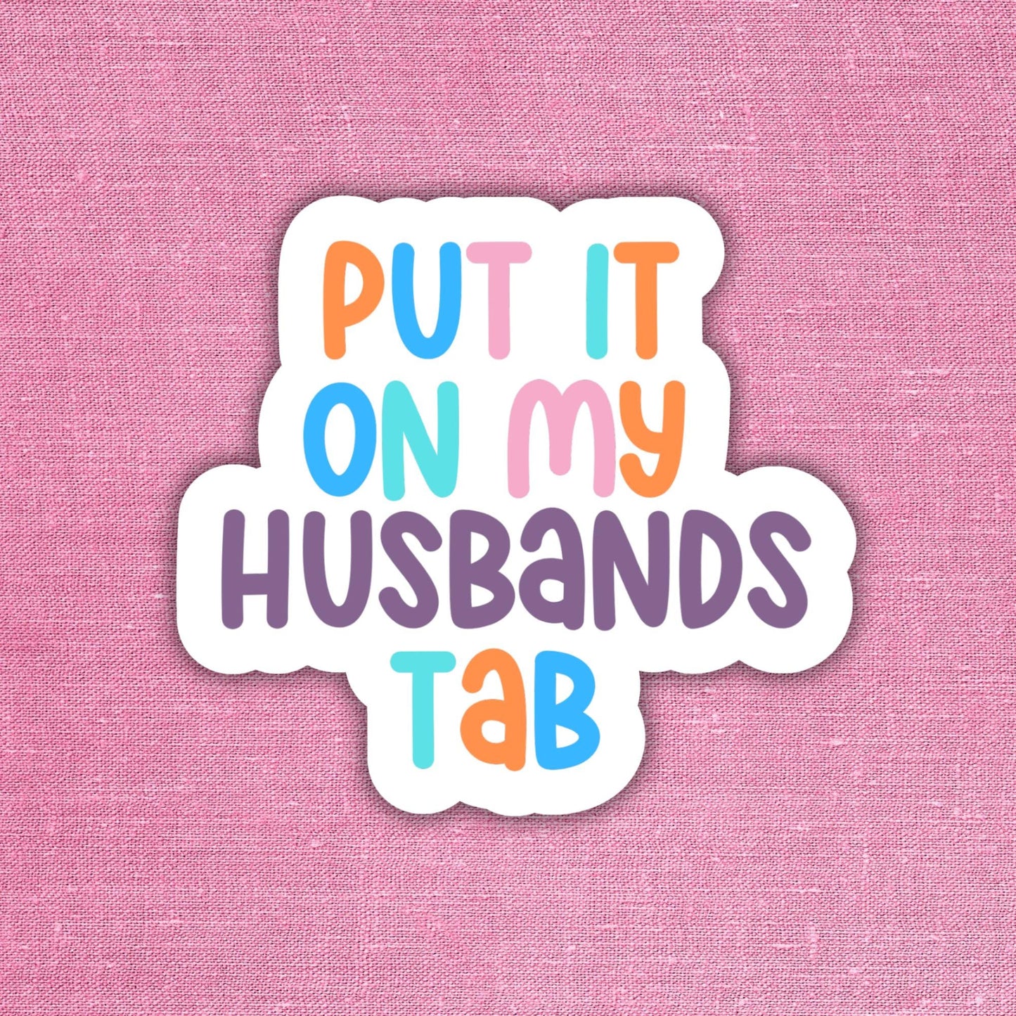 Put it on my Husbands Tab - Sticker