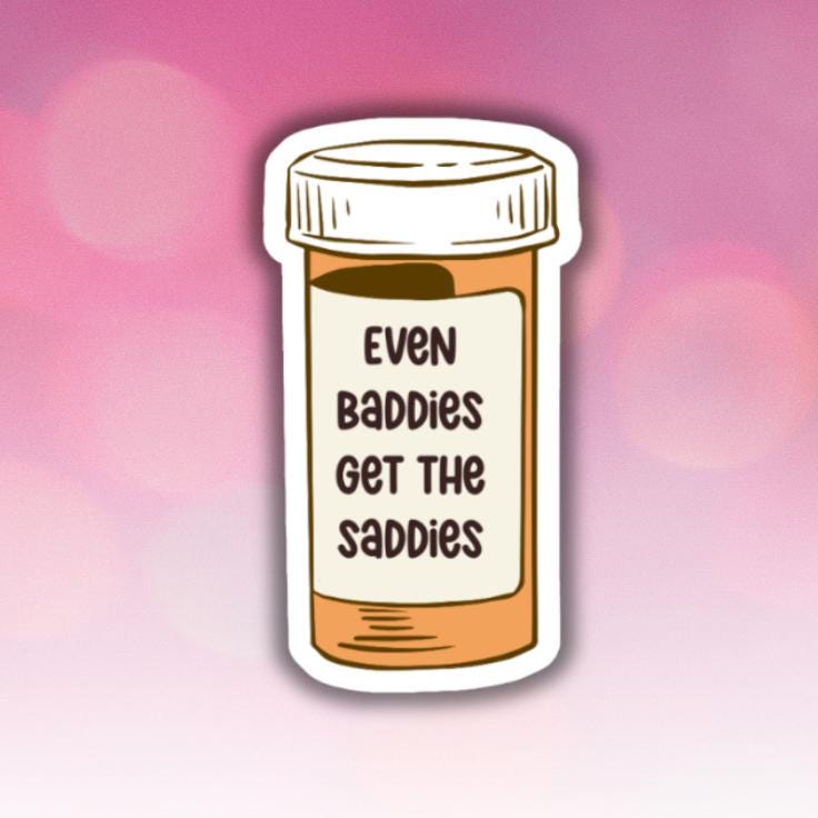 Even Baddies get the Saddies - Sticker