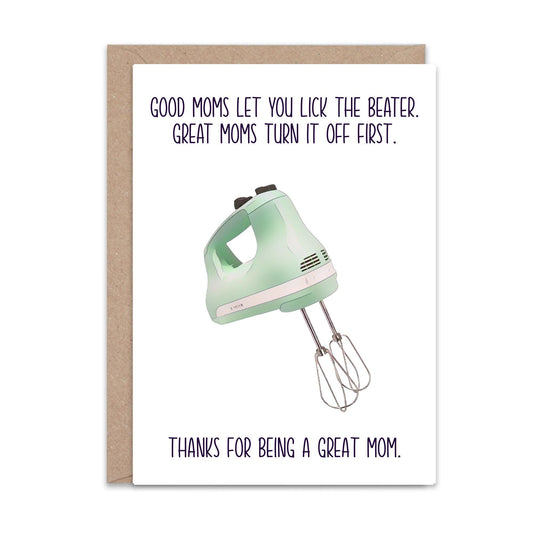 Good moms let you lick the beater (Mothers Day) - Greeting Card