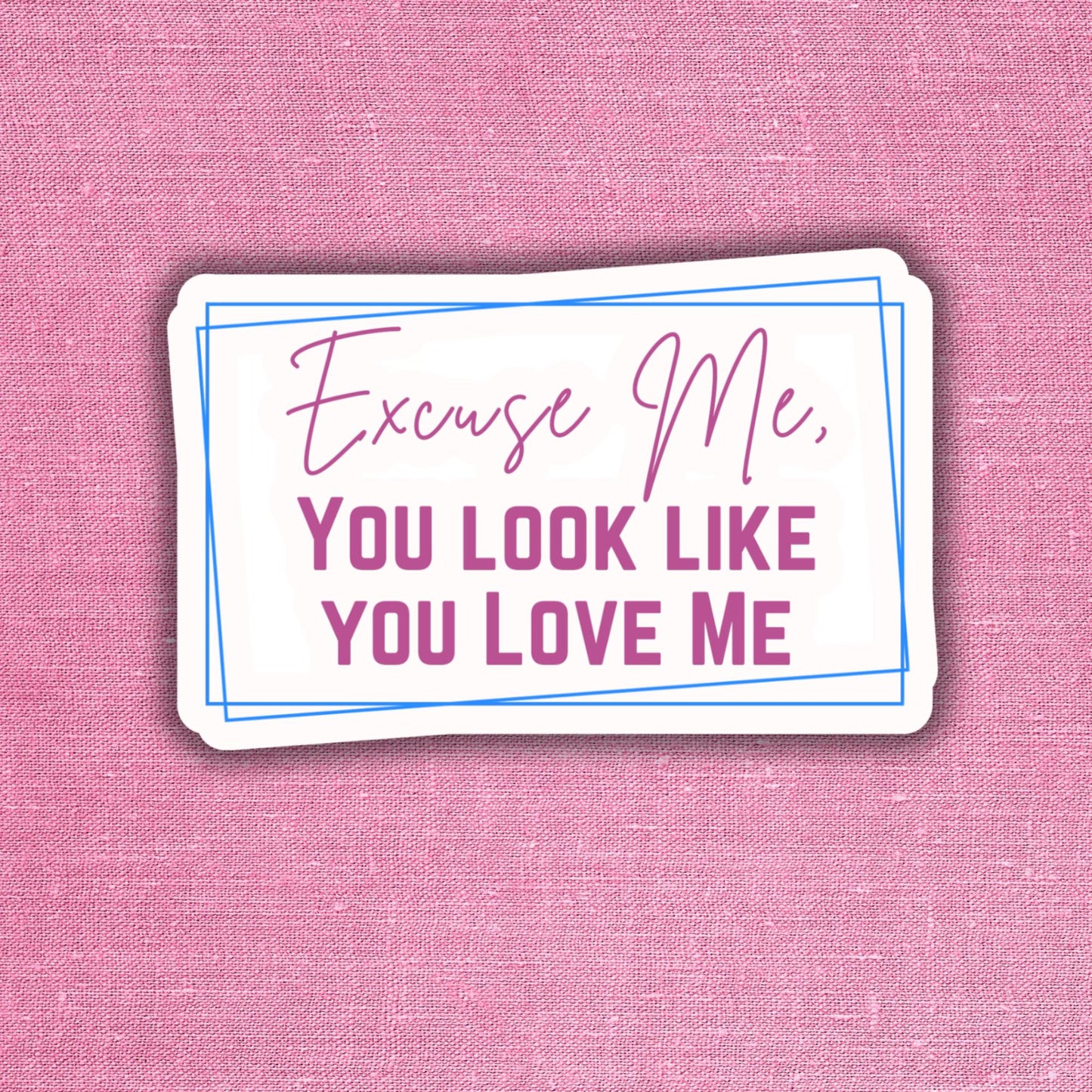 Excuse me, You look like you love me - Sticker
