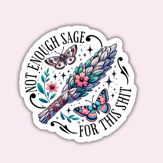 Not Enough Sage for this S*IT - Sticker