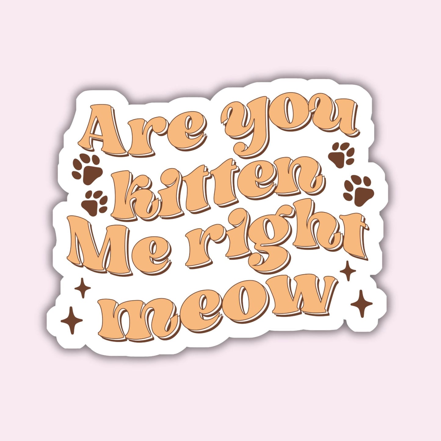 Are you Kitten Me right now? - Sticker