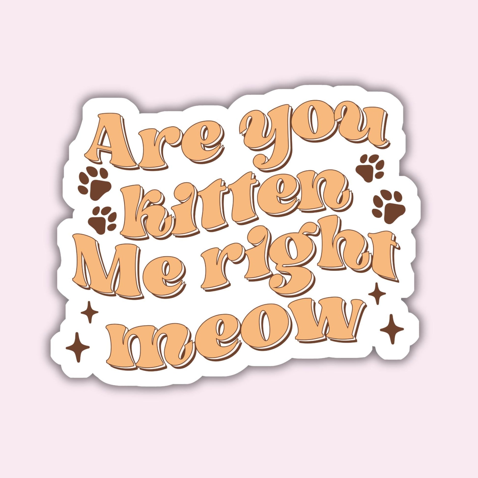 Are you Kitten Me right now? - Sticker