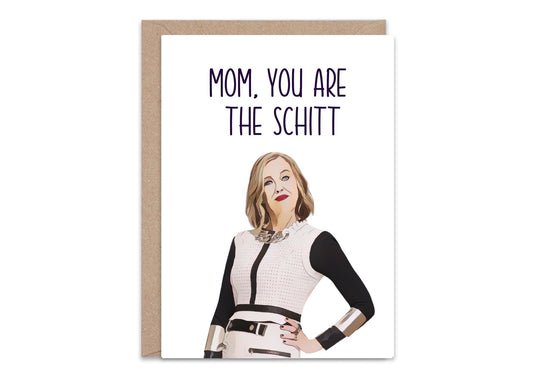 Mom you are the Schitt - Greeting Card