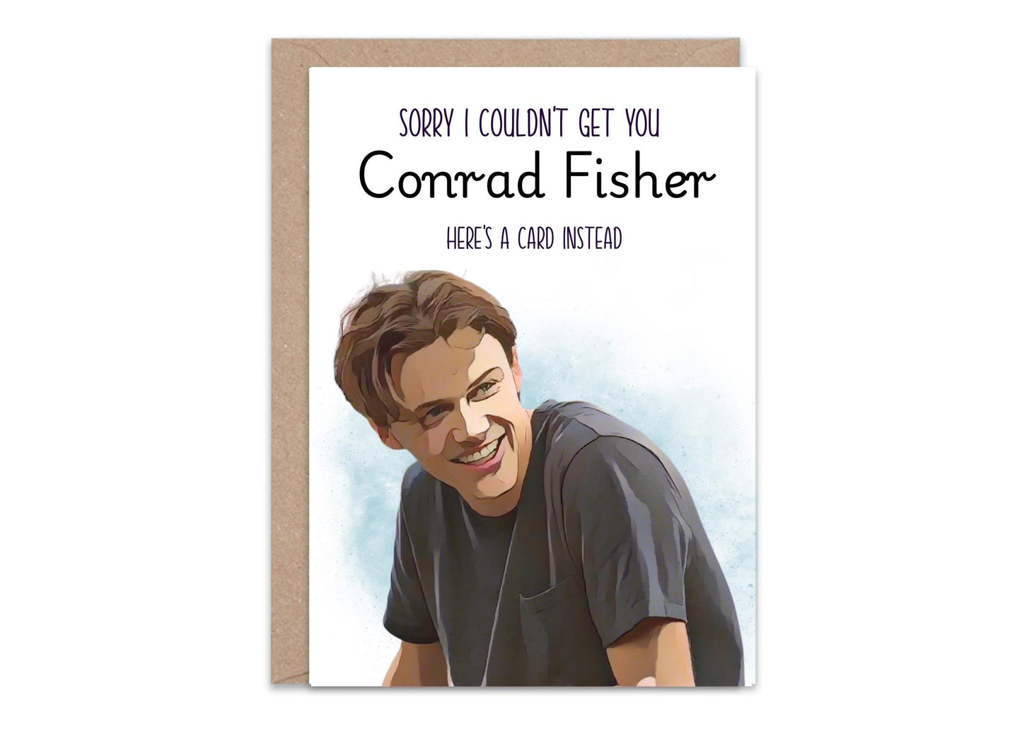 Sorry I could not get you Conrad Fisher - Greeting Card